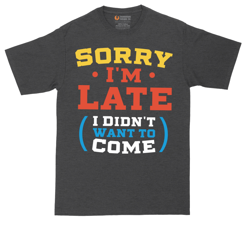 Sorry I'm Late I Didn't Want to Come_Version 2 | Mens Tall T-Shirt