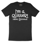 I'm a Quiter AKA Retired - Mens T-Shirt - Sizes S - 6XL