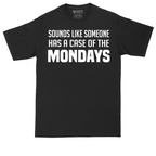 Sounds Like Somebody has a Case of the Mondays | Mens Tall T-Shirt
