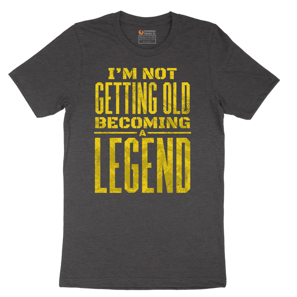 I'm Not Getting Old Becoming a Lendend - Mens T-Shirt - Sizes S - 6XL