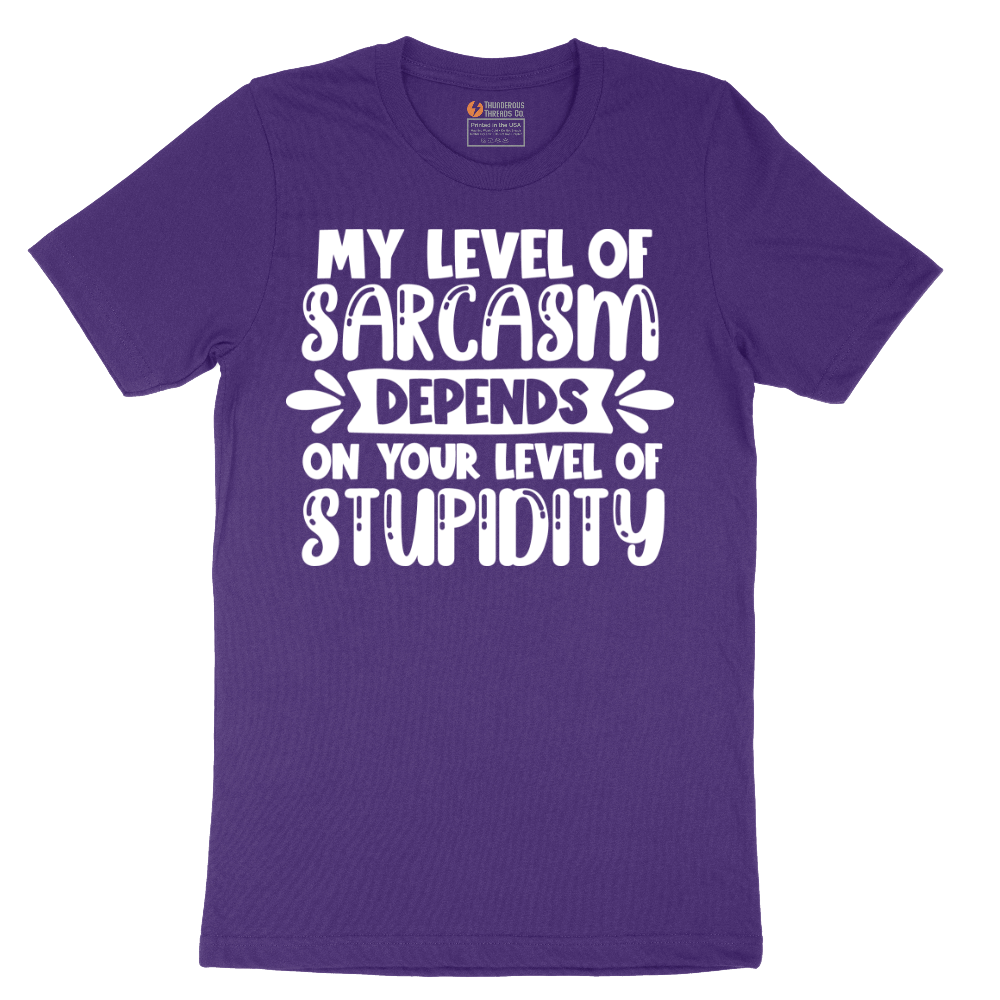 My Level of Sarcasm Depends on Your Level of Stupidity - Mens T-Shirt - Sizes S - 6XL