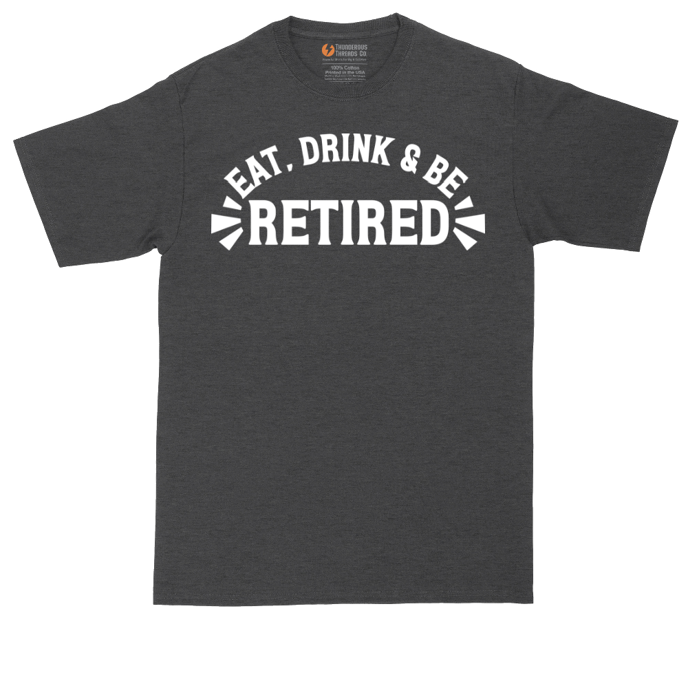 Eat Drink and Be Retired | Mens Tall T-Shirt