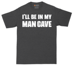 I'll Be in My Man Cave | Mens Tall T-Shirt