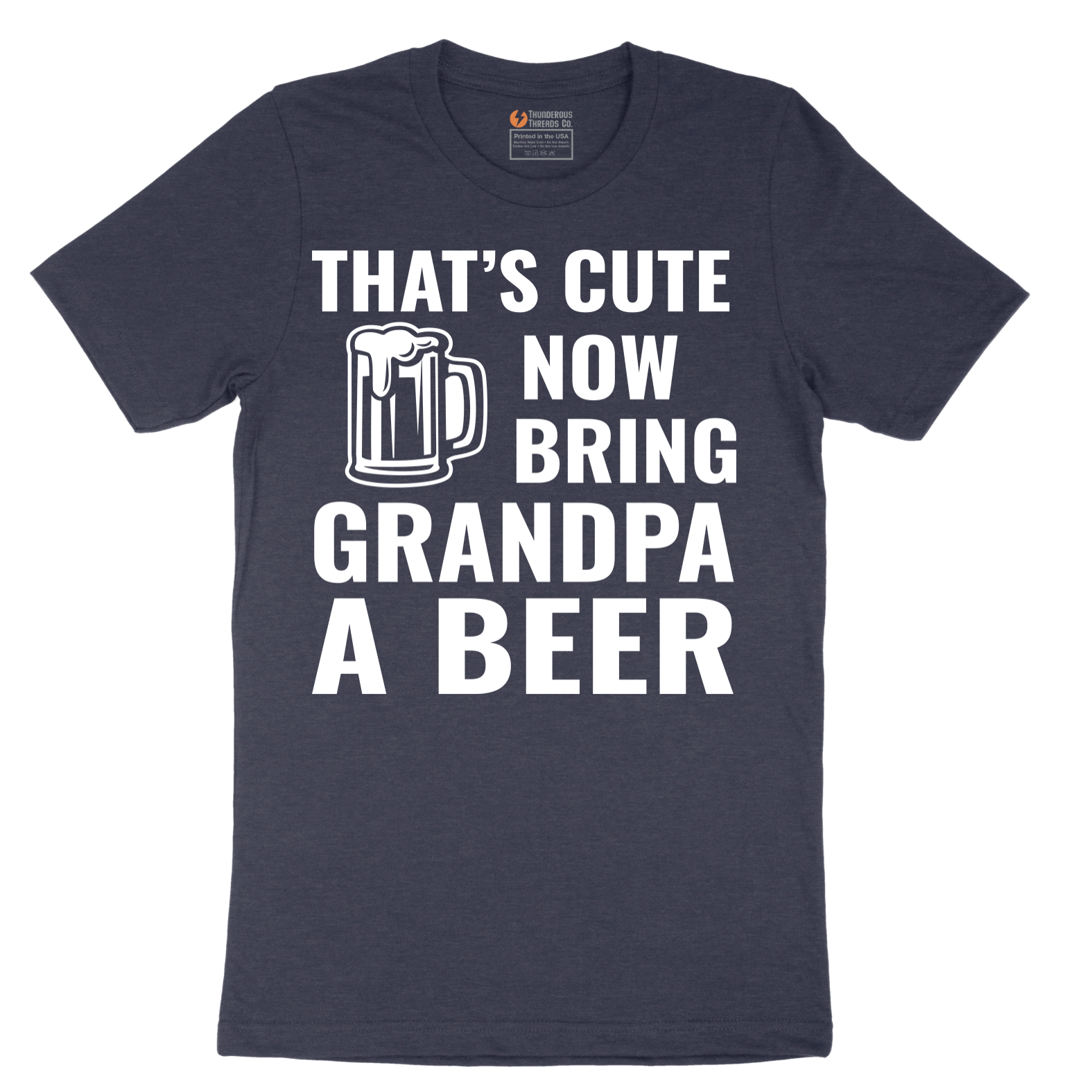 That's Cute Now Bring Grandpa a Beer - Mens T-Shirt - Sizes S - 6XL