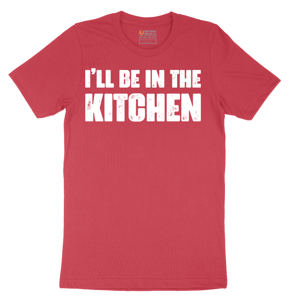 I'll Be in the Kitchen - Mens T-Shirt - Sizes S - 6XL