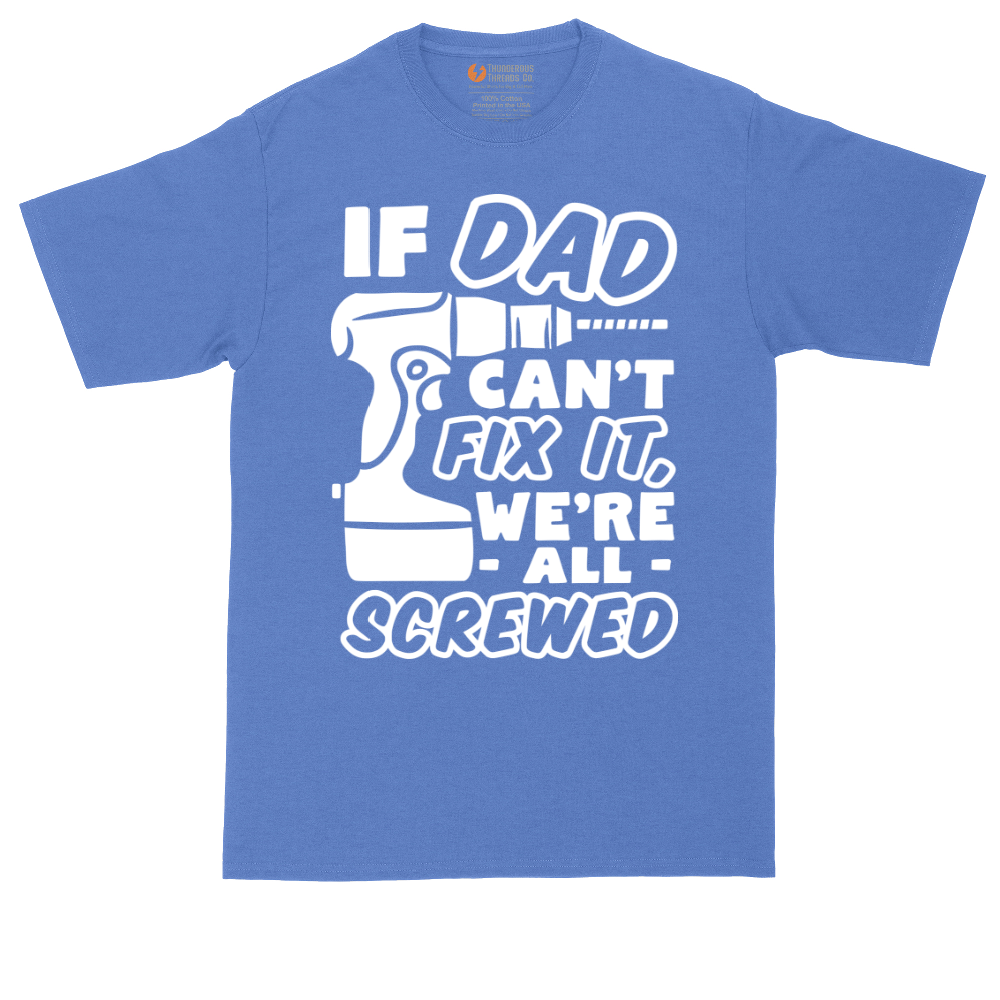If Dad Can't Fix It Were all Screwed | Mens Tall T-Shirt