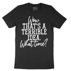 Wow Thats A Terrible Idea - Mens T-Shirt - Sizes S - 6XL