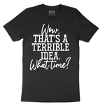 Wow Thats A Terrible Idea - Mens T-Shirt - Sizes S - 6XL