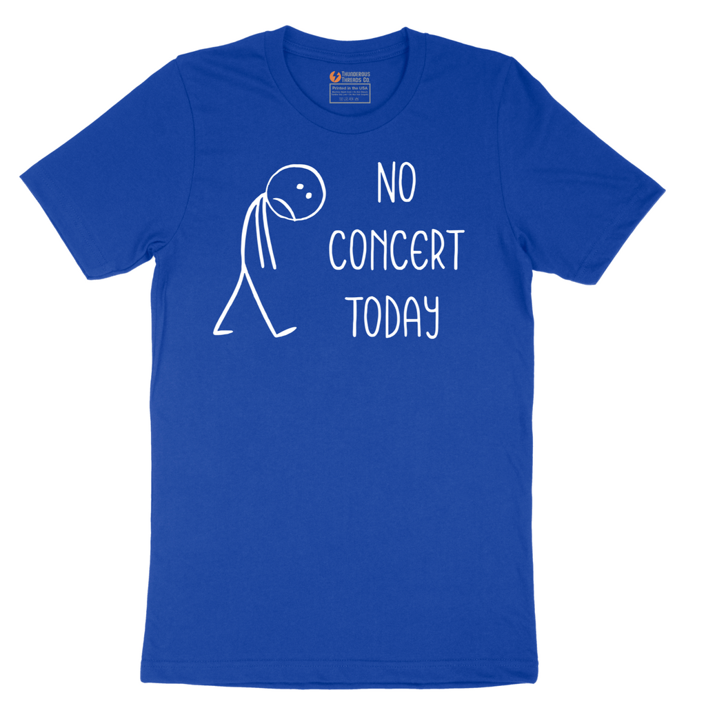 No Concert Today - Mens T-Shirt - Sizes S - 6XL
