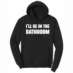 I'll Be in the Bathroom - Mens Big & Tall Hooded Sweatshirt - Sizes XLT - 4XLT