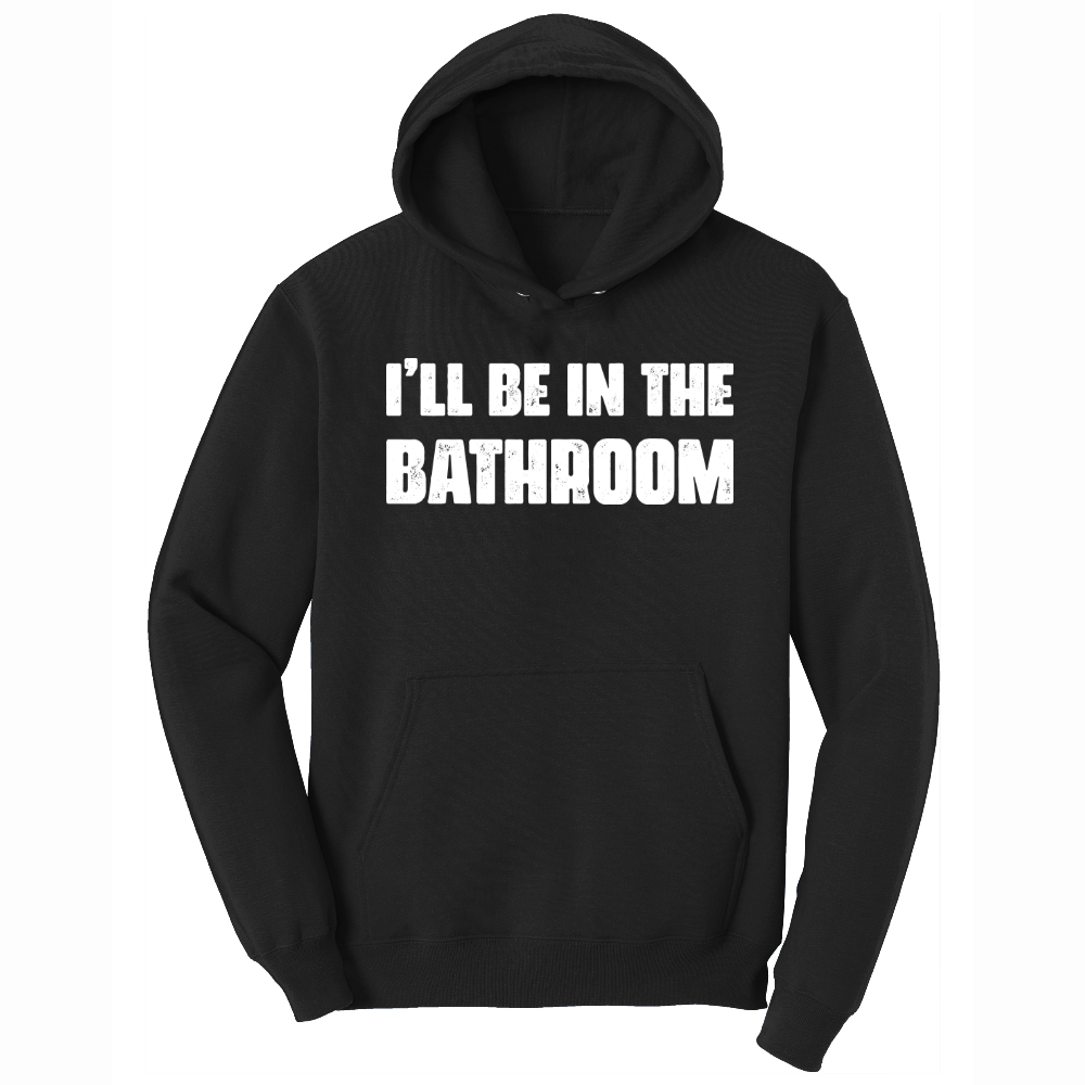 I'll Be in the Bathroom - Mens Big & Tall Hooded Sweatshirt - Sizes XLT - 4XLT