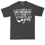 I Have a Retirement Plan - I Plan to Golf | Mens Tall T-Shirt