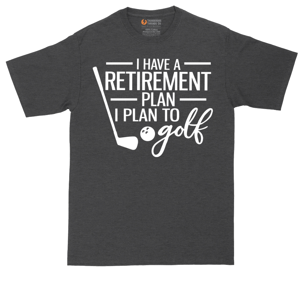 I Have a Retirement Plan - I Plan to Golf | Mens Tall T-Shirt