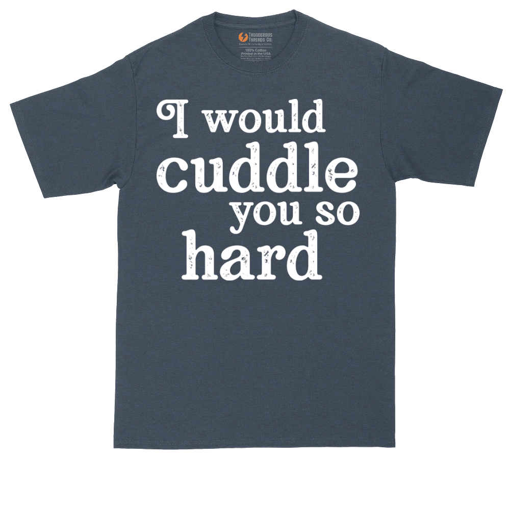 I Would Cuddle You So Hard | Mens Tall T-Shirt