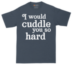 I Would Cuddle You So Hard | Mens Tall T-Shirt