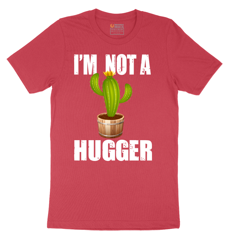 I'm Not a Hugger - Mens T-Shirt - Sizes S - 6XL