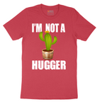 I'm Not a Hugger - Mens T-Shirt - Sizes S - 6XL
