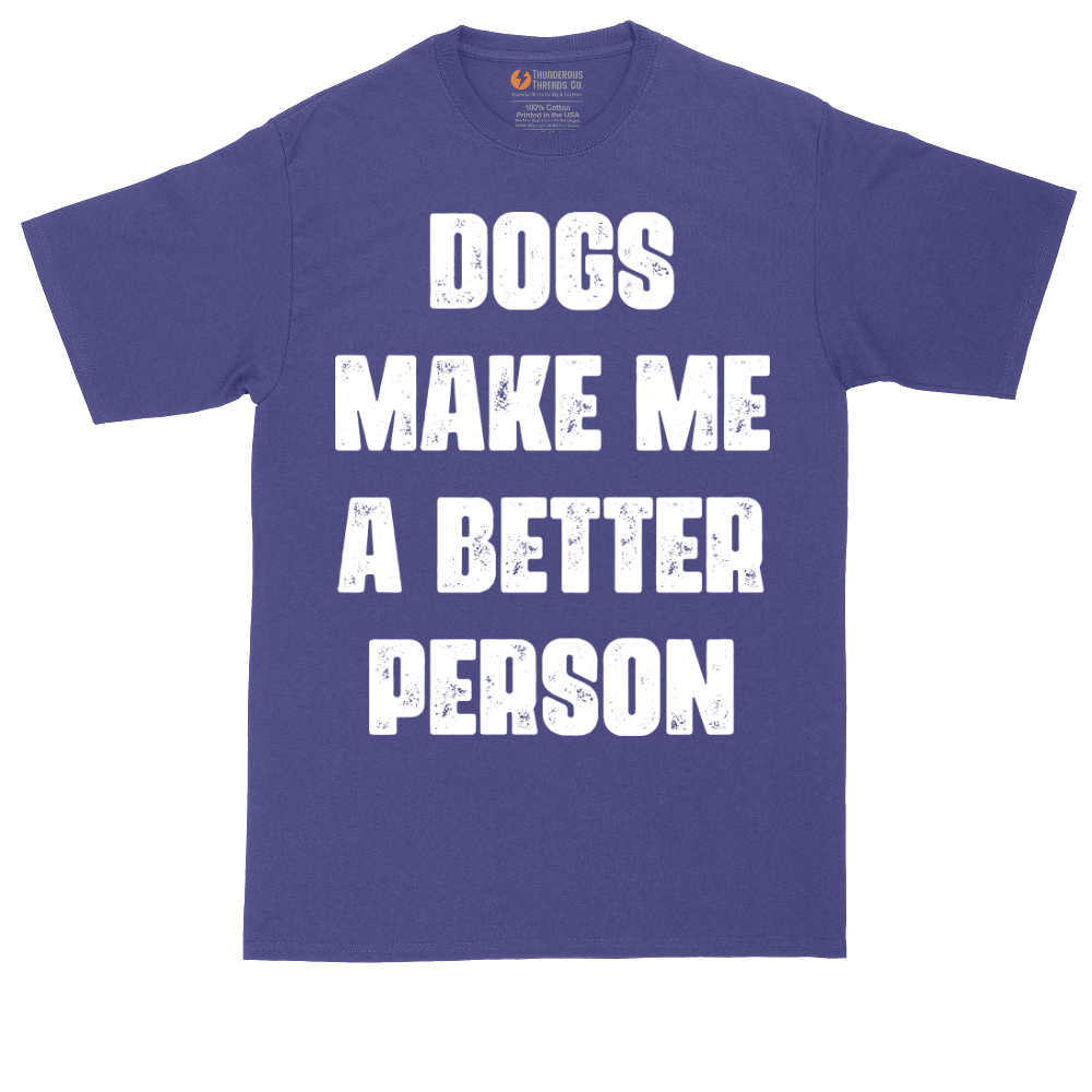 Dogs Make Me a Better Person | Mens Tall T-Shirt