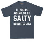 If You're Going to Be Salty Bring Tequila | Mens Tall T-Shirt