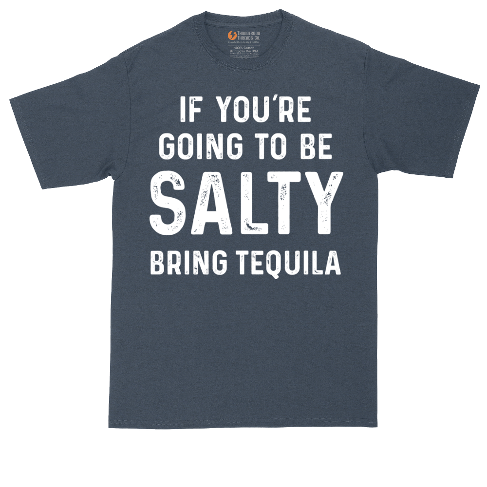 If You're Going to Be Salty Bring Tequila | Mens Tall T-Shirt