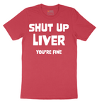 Shut Up Liver Your Fine - Mens T-Shirt - Sizes S - 6XL