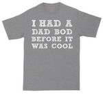 I Had a Dad Bod Before It Was Cool | Mens Tall T-Shirt