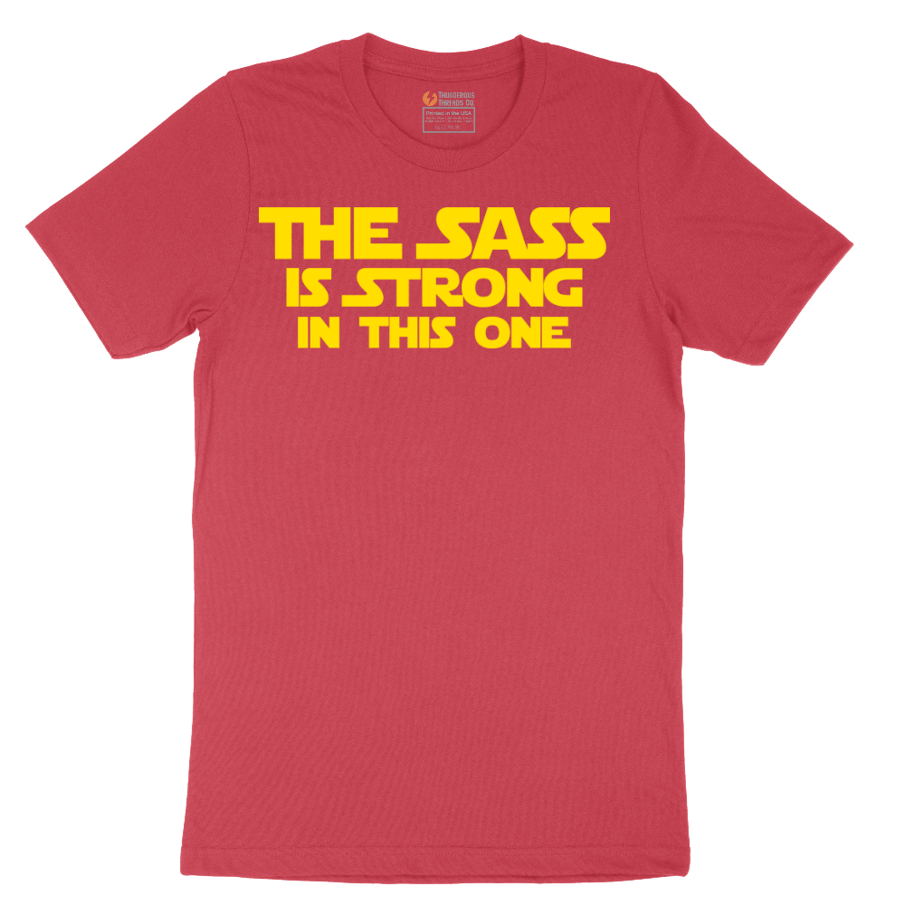 The Sass is Strong in This One - Mens T-Shirt - Sizes S - 6XL