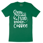 Sorry for What I Said Before Coffee - Mens T-Shirt - Sizes S - 6XL