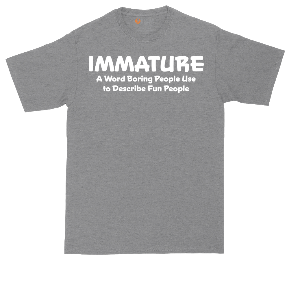 Immature a Word Boring People Use | Mens Tall T-Shirt