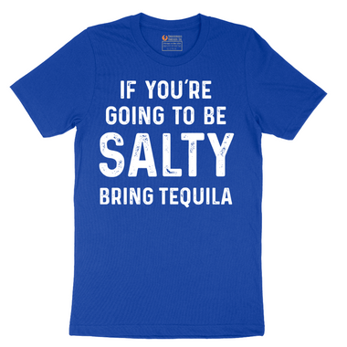 If You're Going to Be Salty Bring Tequila - Mens T-Shirt - Sizes S - 6XL