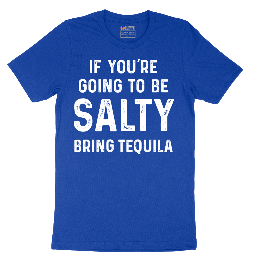 If You're Going to Be Salty Bring Tequila - Mens T-Shirt - Sizes S - 6XL