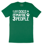 I Like Dogs and Maybe Three People - Mens T-Shirt - Sizes S - 6XL