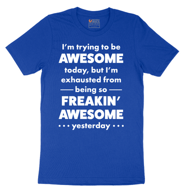 I'm Trying to Be Awesome - Mens T-Shirt - Sizes S - 6XL