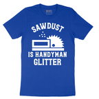 Sawdust is Handyman Glitter - Mens T-Shirt - Sizes S - 6XL