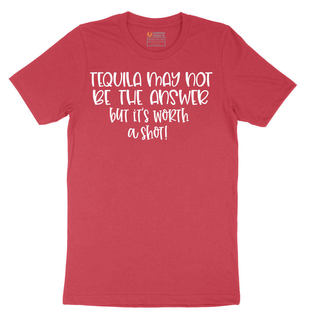 Tequila May Not be the Answer but Its Worth a Shot - Mens T-Shirt - Sizes S - 6XL