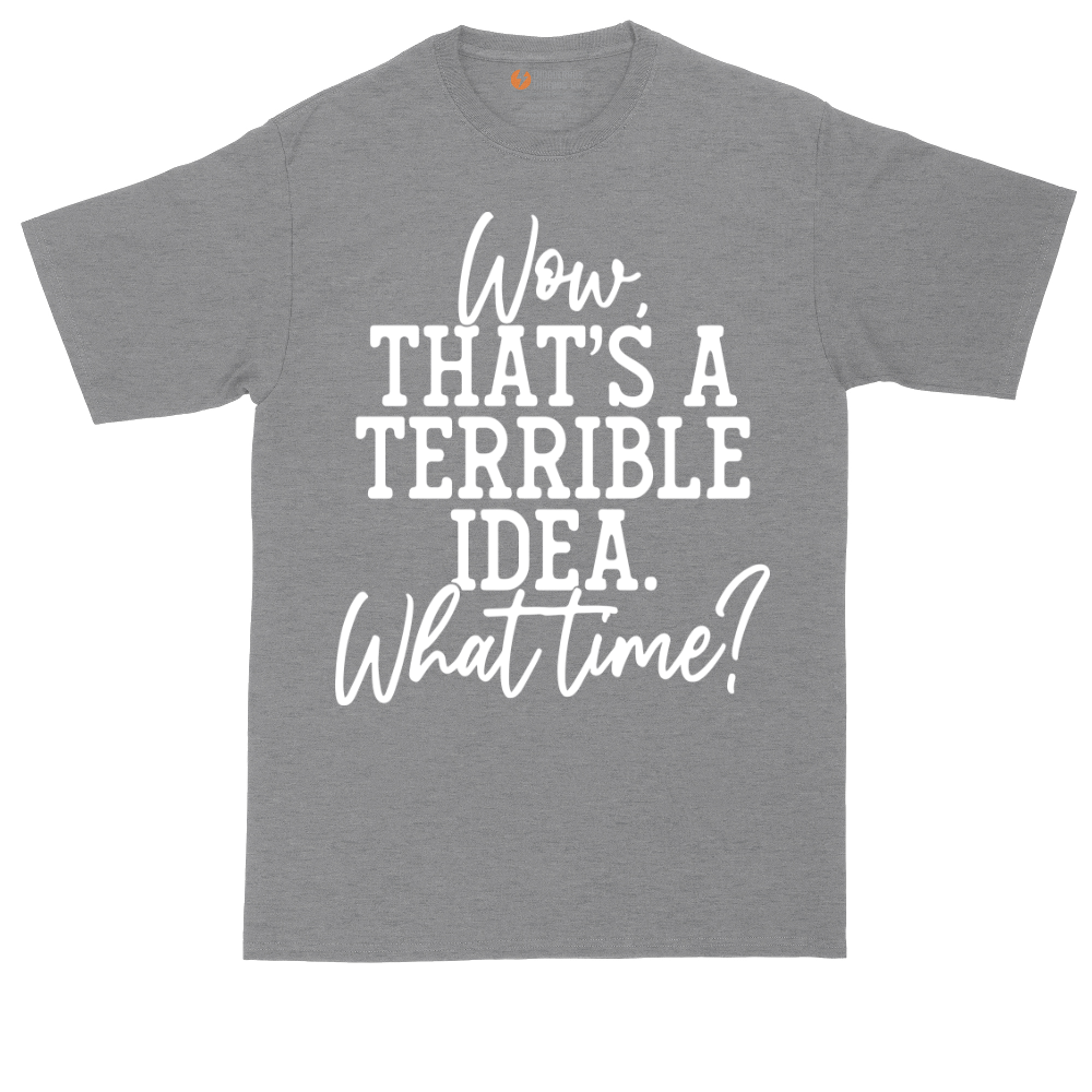 Wow Thats A Terrible Idea | Mens Tall T-Shirt