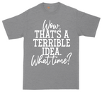 Wow Thats A Terrible Idea | Mens Tall T-Shirt