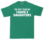 You Can't Scare Me I Have 3 Daughters | Mens Tall T-Shirt