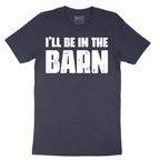 Ill Be in the Barn - Mens T-Shirt - Sizes S - 6XL
