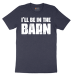 Ill Be in the Barn - Mens T-Shirt - Sizes S - 6XL