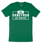 The Handyman Has Arrived - Mens T-Shirt - Sizes S - 6XL