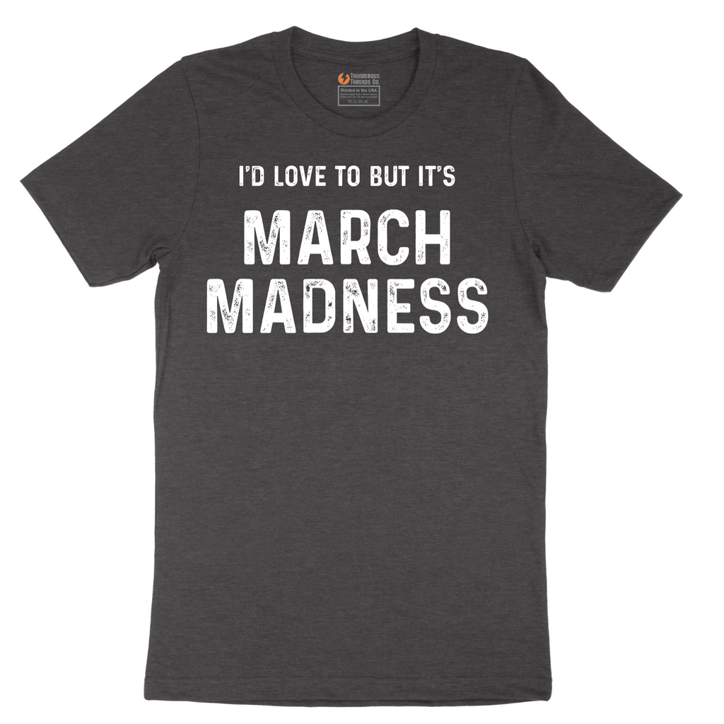 I'd Love to But It's March Madness - Mens T-Shirt - Sizes S - 6XL