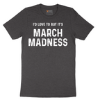 I'd Love to But It's March Madness - Mens T-Shirt - Sizes S - 6XL