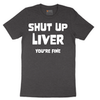 Shut Up Liver Your Fine - Mens T-Shirt - Sizes S - 6XL