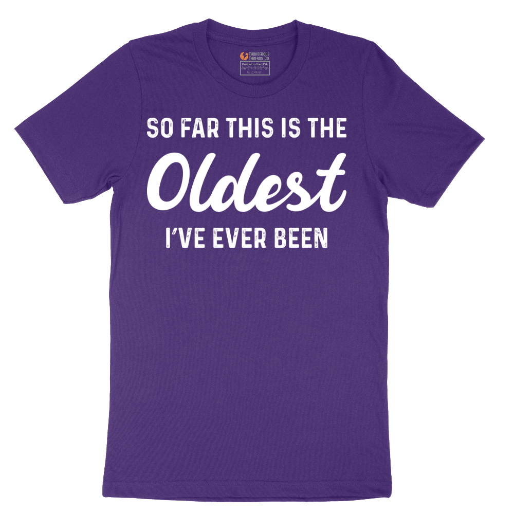 So Far this is the Oldest I've Ever Been - Mens T-Shirt - Sizes S - 6XL