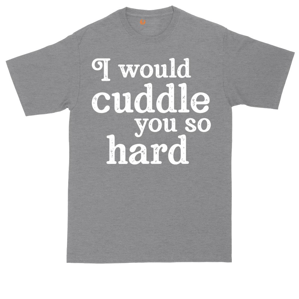 I Would Cuddle You So Hard | Mens Tall T-Shirt