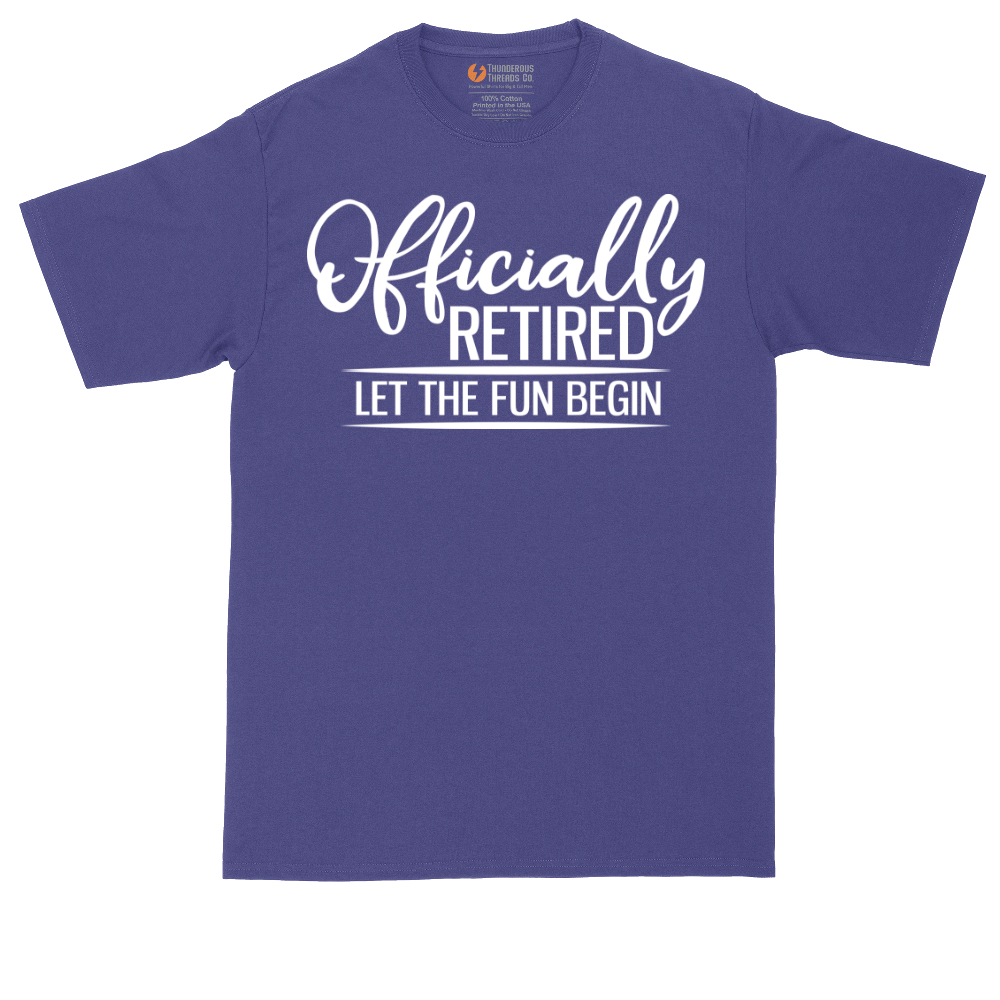Officially Retired Let the Fun Begin | Mens Tall T-Shirt