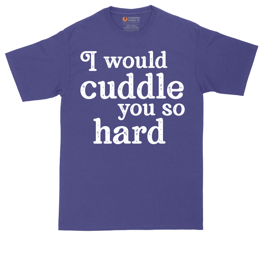 I Would Cuddle You So Hard | Mens Tall T-Shirt