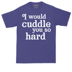 I Would Cuddle You So Hard | Mens Tall T-Shirt
