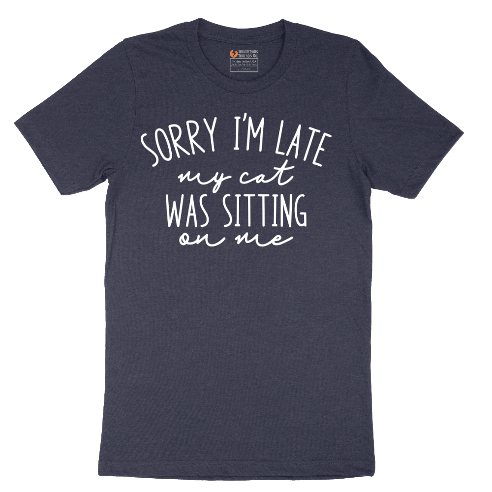 Sorry I'm Late My Cat was Sitting on Me - Mens T-Shirt - Sizes S - 6XL